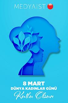 8 MART DÜNYA KADINLAR GÜNÜ KUTLU OLSUN..!